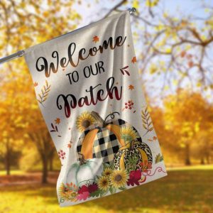 Welcome To Our Patch Garden Flag – 12×18 Garden Flag