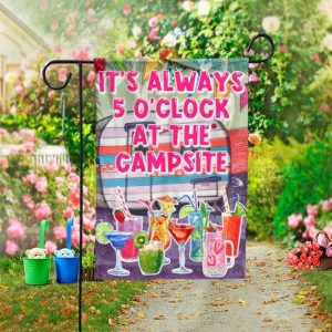 It’s Always 5 O’clock at the Campsite Garden Flag – 12×18 Garden Flag