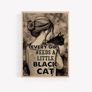 Every Girl Needs A Little Black Cat Poster Print