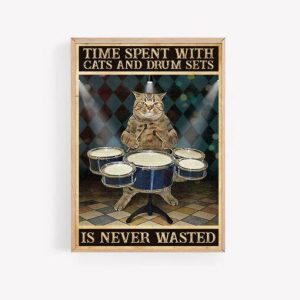Time spent with cat and drum sets is never wasted poster