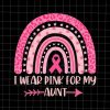 I Wear Pink For My Aunt Svg, Breast Cancer Pink Rainbow Leopard Svg