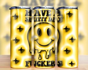 3d Bubble Have A Shitty Day Fuckers Tumbler Png