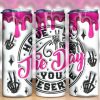 3d Inflated Have The Day You Derserve Tumbler Png