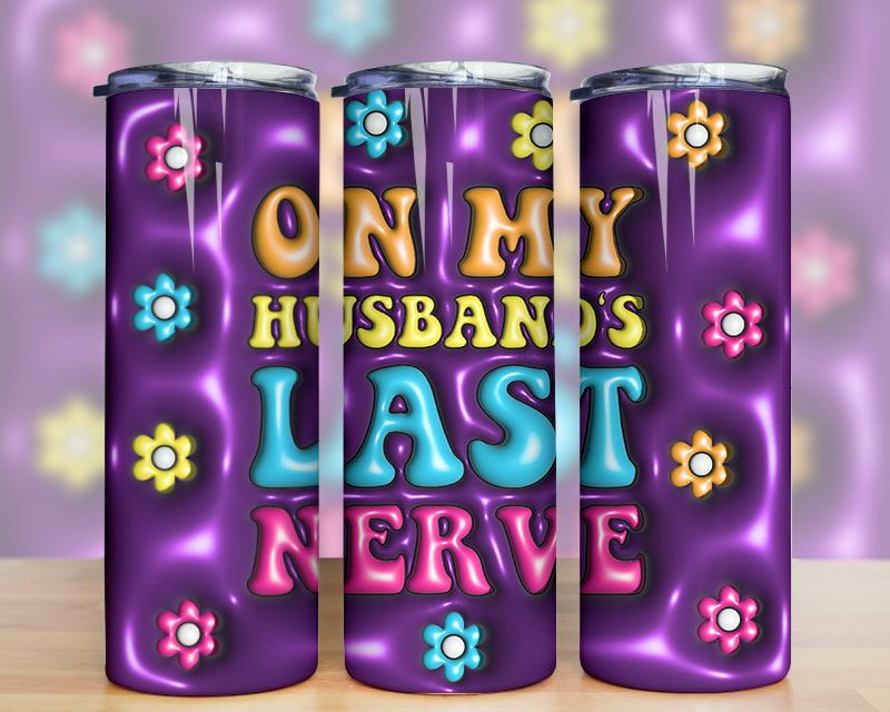 3d Inflated On My Husband Last Nerve Tumbler Png 3d Inflated On My Husband Last Nerve Tumbler Png
