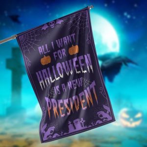 All I Want For Halloween Is A New President Garden Flag – 12×18 Garden Flag