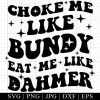 Choke Me Like Bundy Svg File