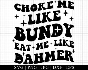 Choke Me Like Bundy Svg File