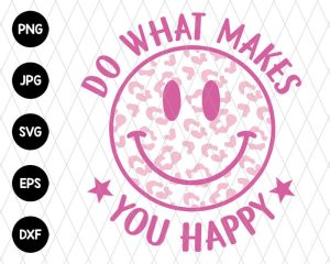 Do What Makes You Happy Svg File