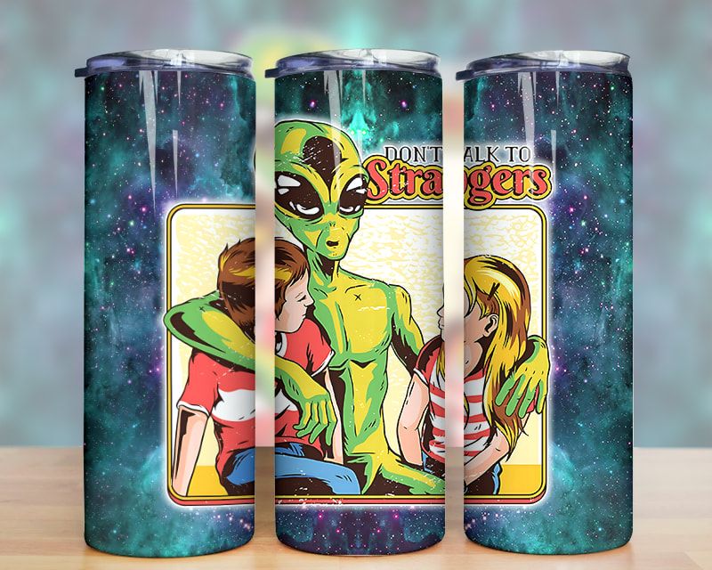 Dont Talk To Strangers Alien Tumbler Png Dont Talk To Strangers Alien Tumbler Png