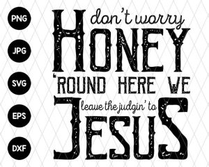 Dont Worry Honey Svg File