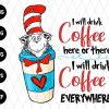 Dr Seuss I Will Drink Coffee Svg File