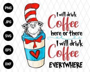 Dr Seuss I Will Drink Coffee Svg File