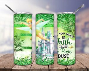 Fairy All You Need Is Faith Trust And Pixie Dust Tumbler Png