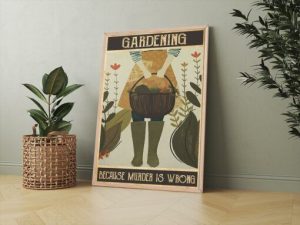 Gardening Because Murder Is Wrong Poster Print - Customvouge