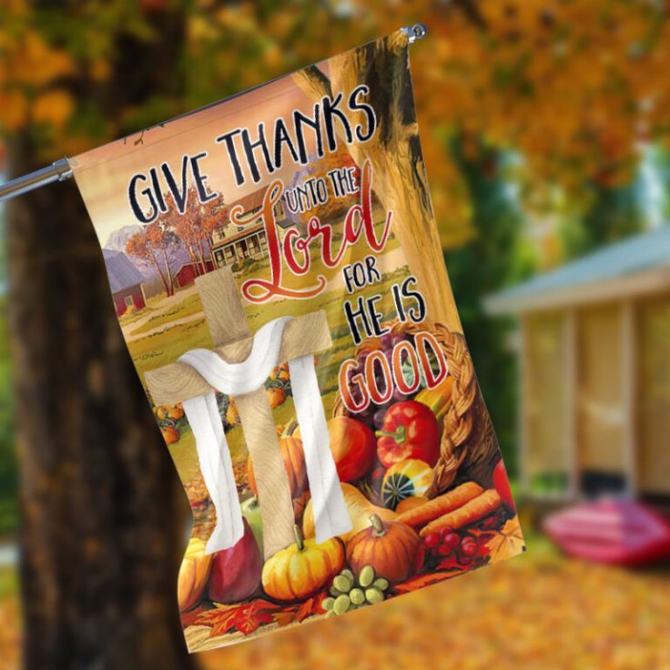 Give Thanks Unto The Lord For He Is Good Garden Flag – 12×18 Garden Flag Give Thanks Unto The Lord For He Is Good Garden Flag – 12×18 Garden Flag