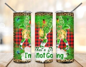 Grinch I’m Not Going Tumbler PNG