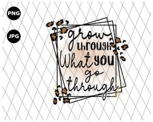 Grow Through What You Go Through Png