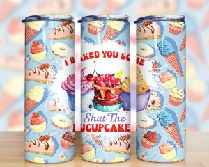 I Bake You Some Shut The Fucupcakes Tumbler Png
