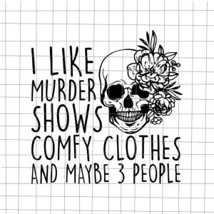I Like Murder Shows Comfy Clothes And May Be 3 People Svg