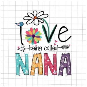 I Love Being Called Nana Svg, Love Mother Svg, Grandma quote Svg