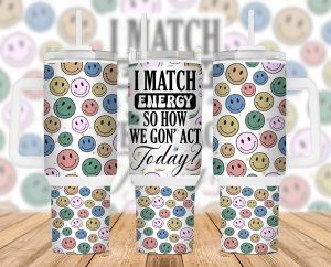 I Match Energy So We Gon Act Today 40 Oz 2 Piece Tumbler Wrap
