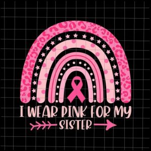 I Wear Pink For My Sister Svg, Breast Cancer Pink Rainbow Leopard Svg