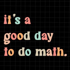 It’s A Good Day To Do Math Svg, Back To School Svg, Fist Day Of School Svg