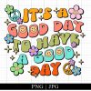 Its A Good Day To Have A Good Day Png