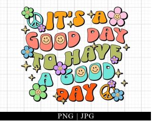 Its A Good Day To Have A Good Day Png