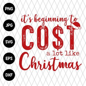 It’s Beginning to Cost a lot Like Christmas Svg file