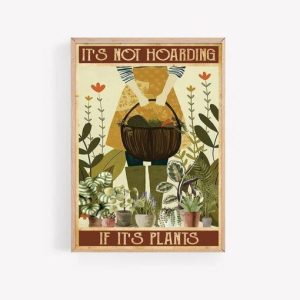 It’s Not Hoarding If It’s Plants Poster Print