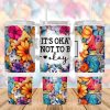 Its Okay Not To Be Okay Colorful Floral 40 Oz 2 Piece Tumbler Wrap