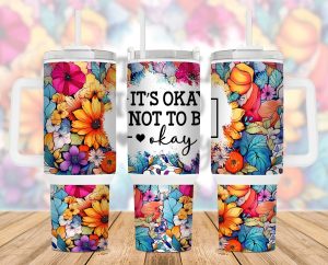 Its Okay Not To Be Okay Colorful Floral 40 Oz 2 Piece Tumbler Wrap