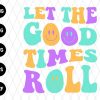 Let The Good Times Roll Svg File
