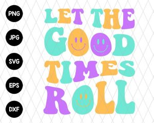 Let The Good Times Roll Svg File