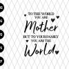 Mother You Are The World Svg File