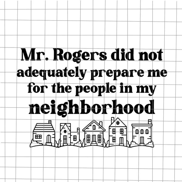 Mr.Rogers Did Not Adequately Prepare Me For The People In My Neighborhood Svg Mr.Rogers Did Not Adequately Prepare Me For The People In My Neighborhood Svg