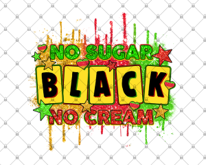 No Sugar No Cream Black Png Juneteenth Png