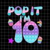 Pop It I’m 10 Png, 10th Birthday Girl Pop It Unicorn Png