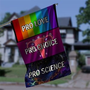Pro Love Pro Choice Pro Science Garden Flag – 12×18 Garden Flag