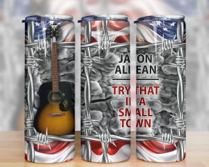 Try That In A Small Town American Flag Jason Aldean Tumbler Png