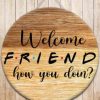 Welcome Friend How You Doin Round Door Hanger PNG