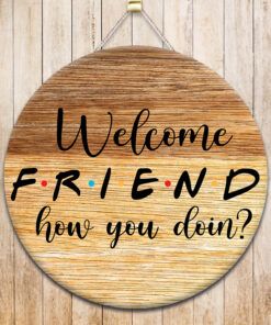Welcome Friend How You Doin Round Door Hanger PNG