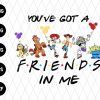 Youve Got A Friend In Me Svg File