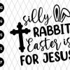 Silly Rabbit Easter is for Jesus Svg file