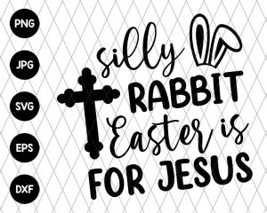 Silly Rabbit Easter is for Jesus Svg file