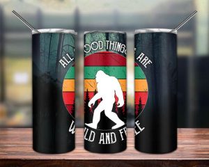 Bigfoot All Good Things are Wild and Free Tumbler PNG