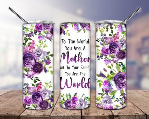 Mothers Day You Are The World Tumbler Png
