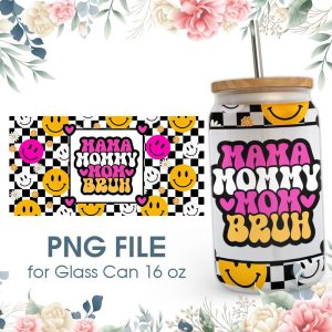Mama Mommy Mom Bruh 16 oz Glass Can PNG File