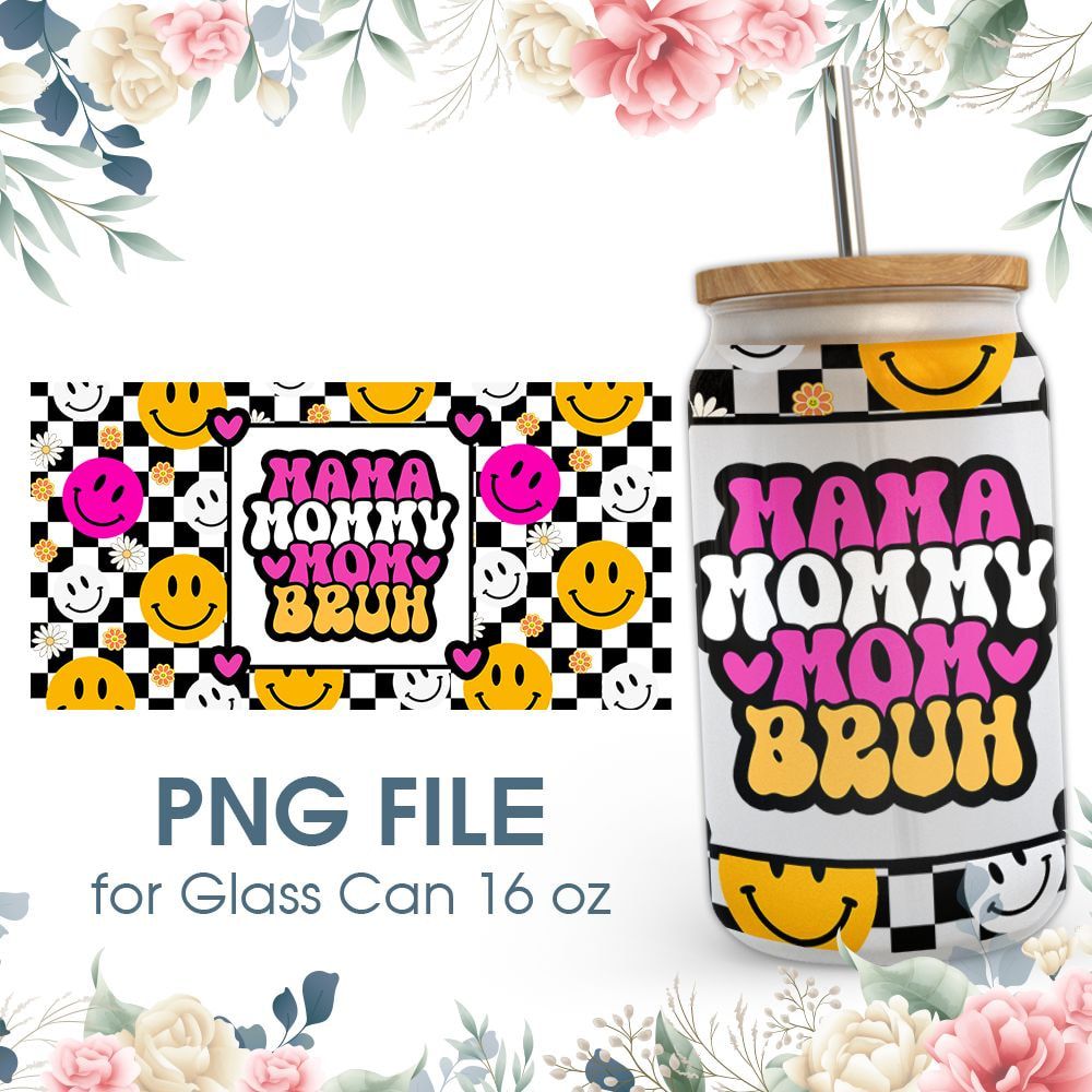 Mama Mommy Mom Bruh 16 oz Glass Can PNG File Mama Mommy Mom Bruh 16 oz Glass Can PNG File